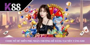 Code Nổ Hũ Miễn Phí: Nhận Thưởng Dễ Dàng Tại Nền Tảng K88