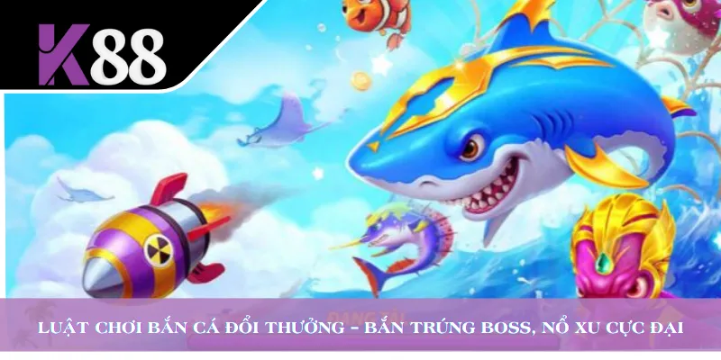 Luật Chơi Bắn Cá Đổi Thưởng – Bắn Trúng Boss, Nổ Xu Cực Đại